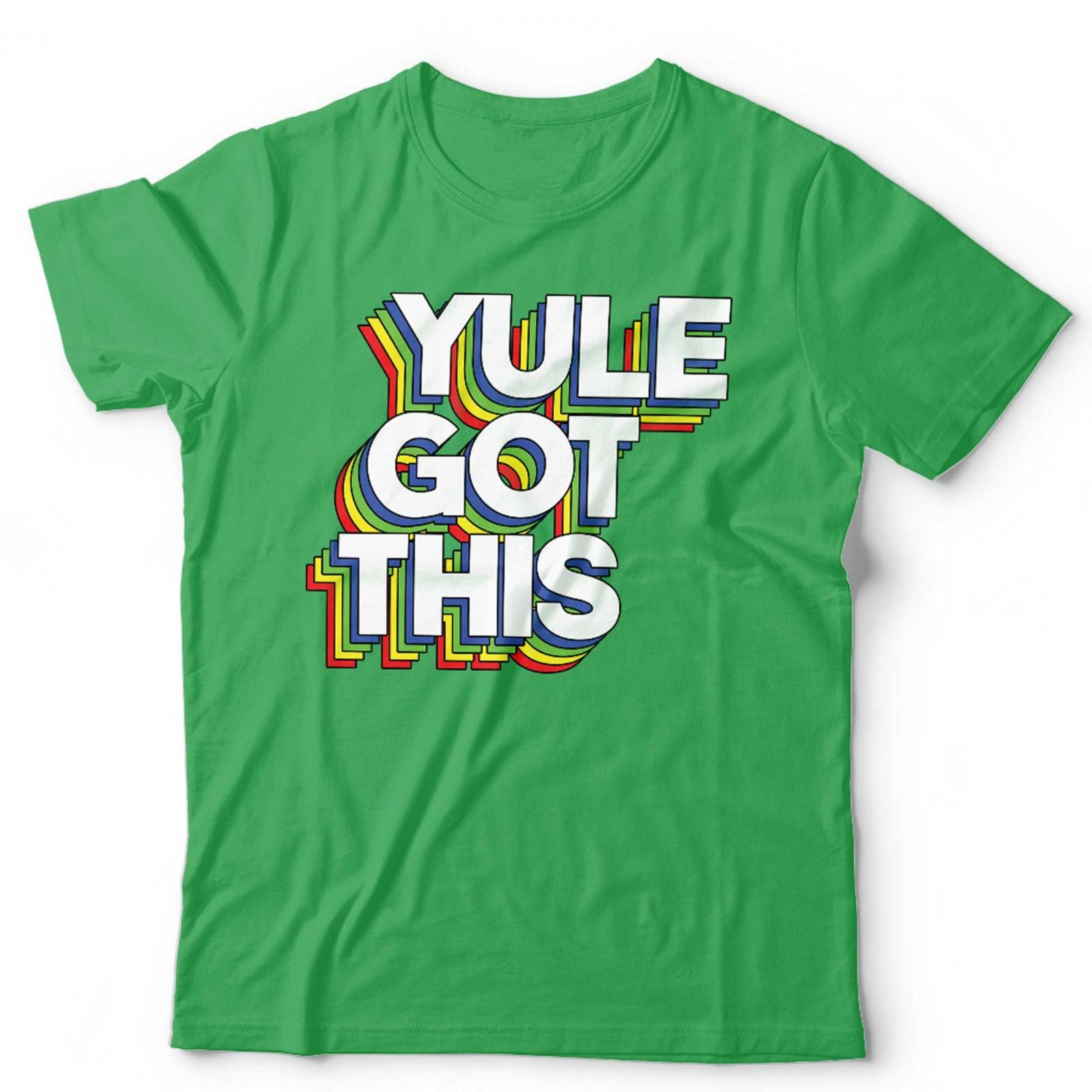 Yule Got This Tshirt Unisex