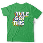 Yule Got This Tshirt Unisex