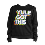 Yule Got This Christmas Sweatshirt Unisex