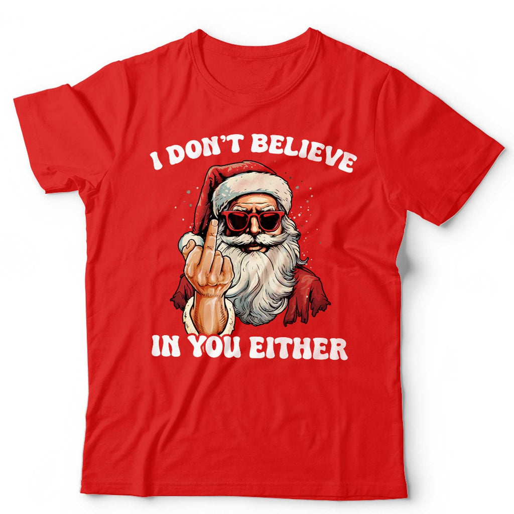 Christmas Santa I Don't Believe In You Either T Shirt Unisex