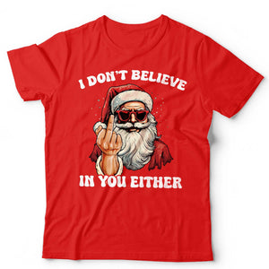 Christmas Santa I Don't Believe In You Either T Shirt Unisex