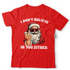 Christmas Santa I Don't Believe In You Either T Shirt Unisex