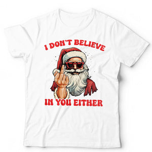 Christmas Santa I Don't Believe In You Either T Shirt Unisex