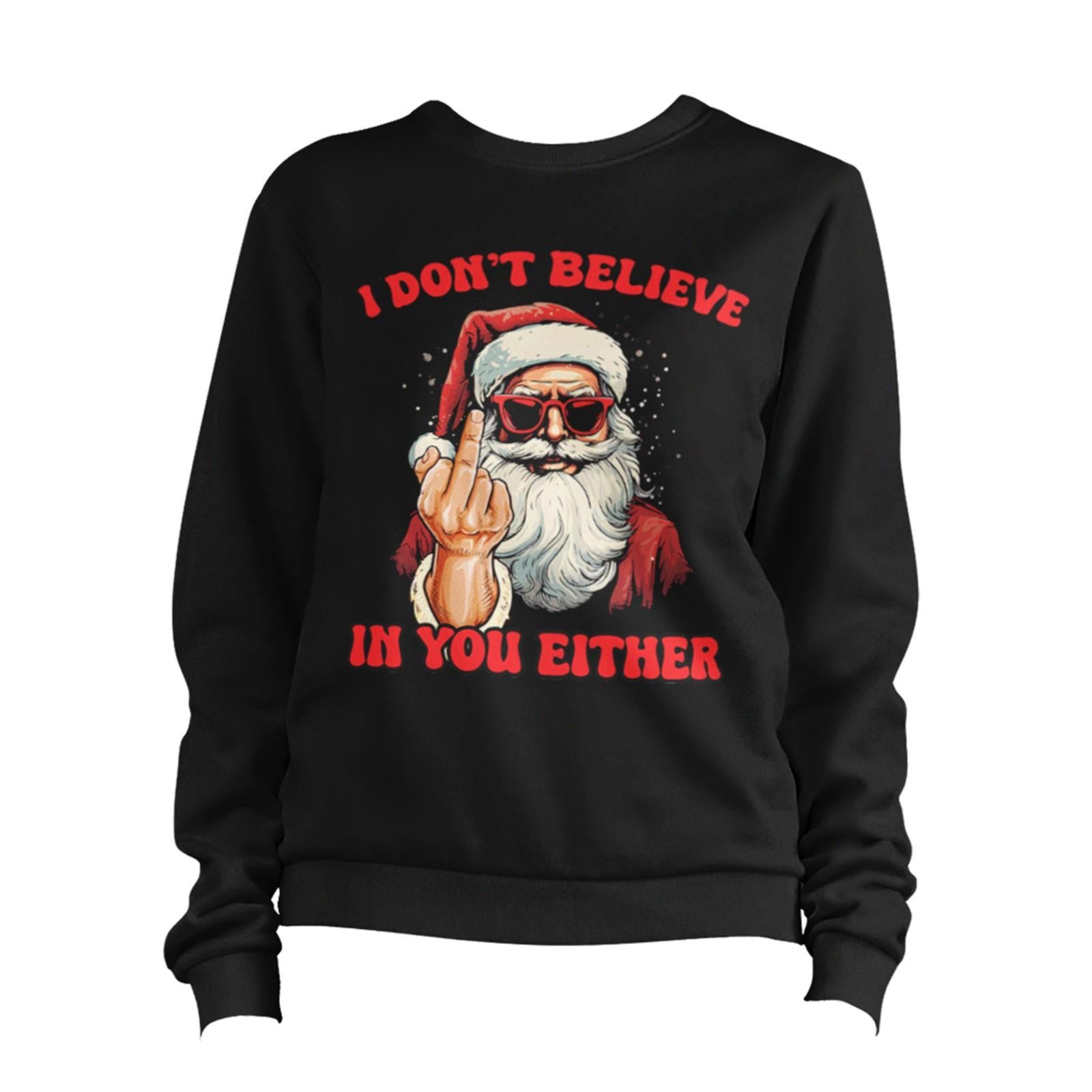 Christmas I Don't Believe In You Either Sweatshirt Unisex