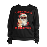 Christmas I Don't Believe In You Either Sweatshirt Unisex