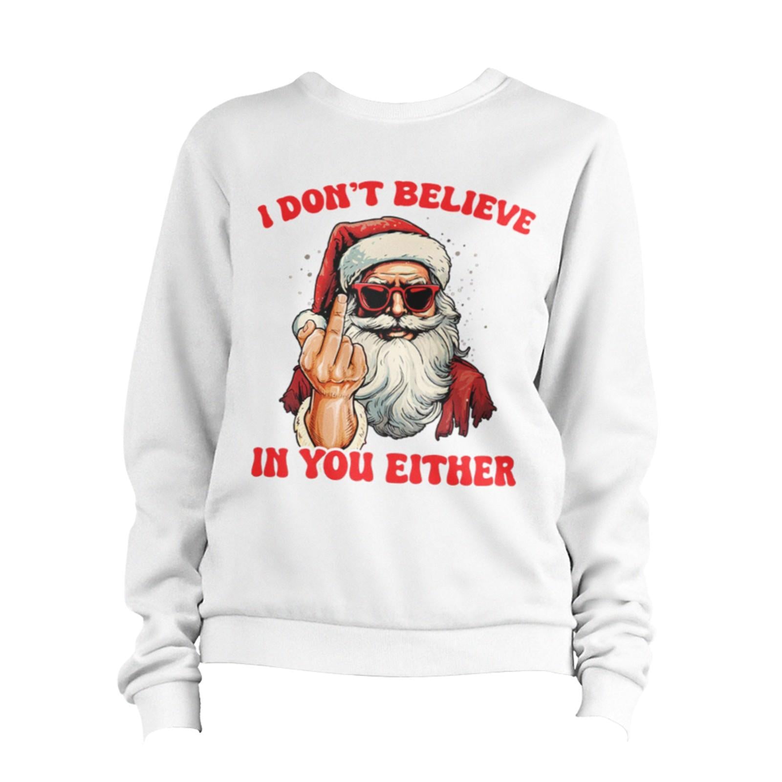 Christmas I Don't Believe In You Either Sweatshirt Unisex