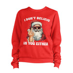 Christmas I Don't Believe In You Either Sweatshirt Unisex