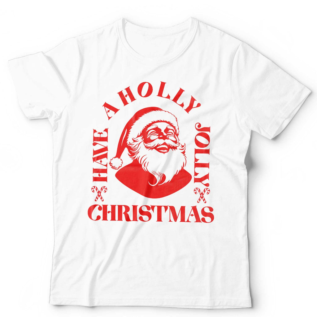 Have A Holly Jolly Christmas T Shirt Unisex