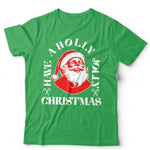 Have A Holly Jolly Christmas T Shirt Unisex