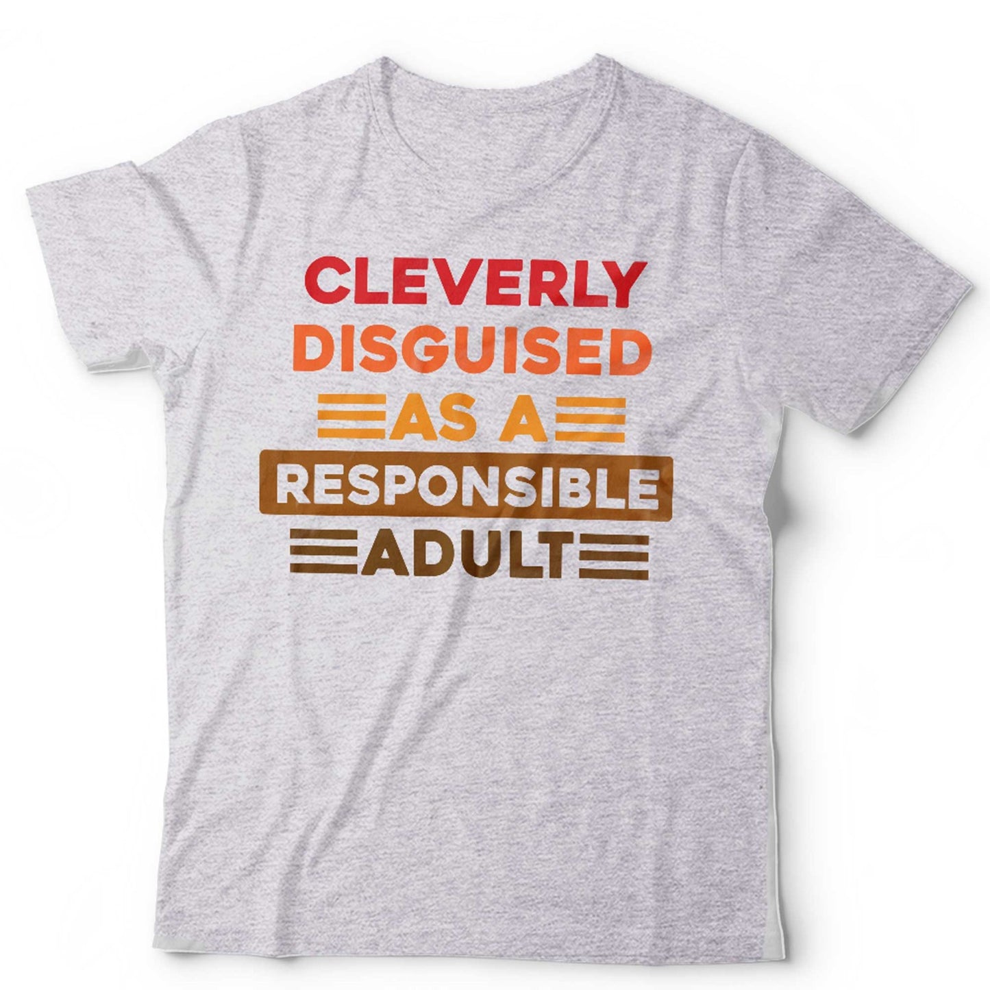 Cleverly Disguised As A Responsible Adult Unisex T Shirt Funny