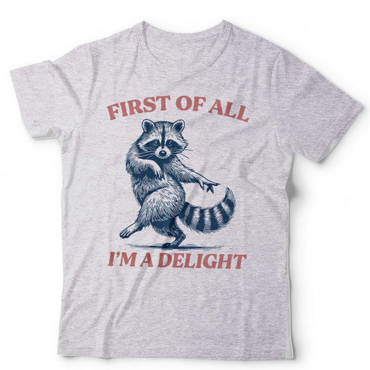 Funny Raccoon TShirt First Of All Im A Delight Meme Unisex and Kids Tee Cute