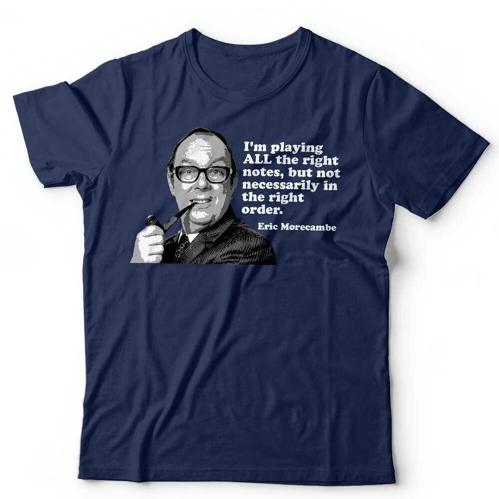 Eric Morecambe Tshirt Im Playing All The Right Notes Unisex Wise TV Funny