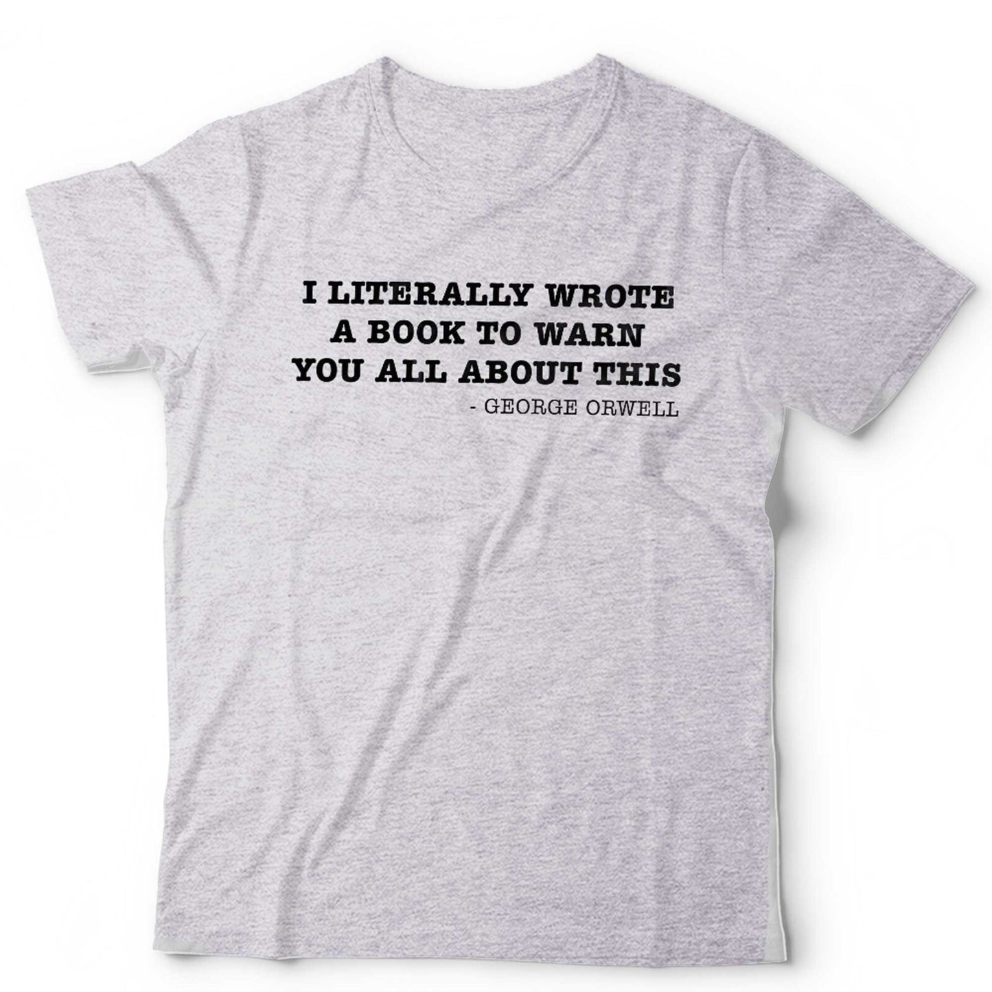George Orwell 1984 T Shirt I Literally Wrote A Book Unisex Conspiracy Theory