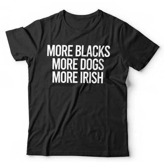 More Blacks, More Dogs, More Irish Tshirt Unisex and Kids  Anti Fascist Socialism