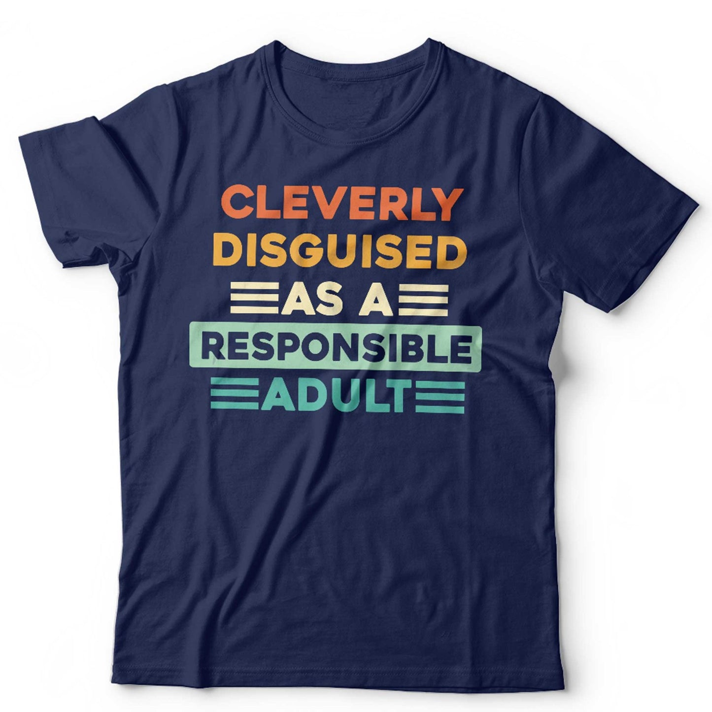 Cleverly Disguised As A Responsible Adult Unisex T Shirt Funny