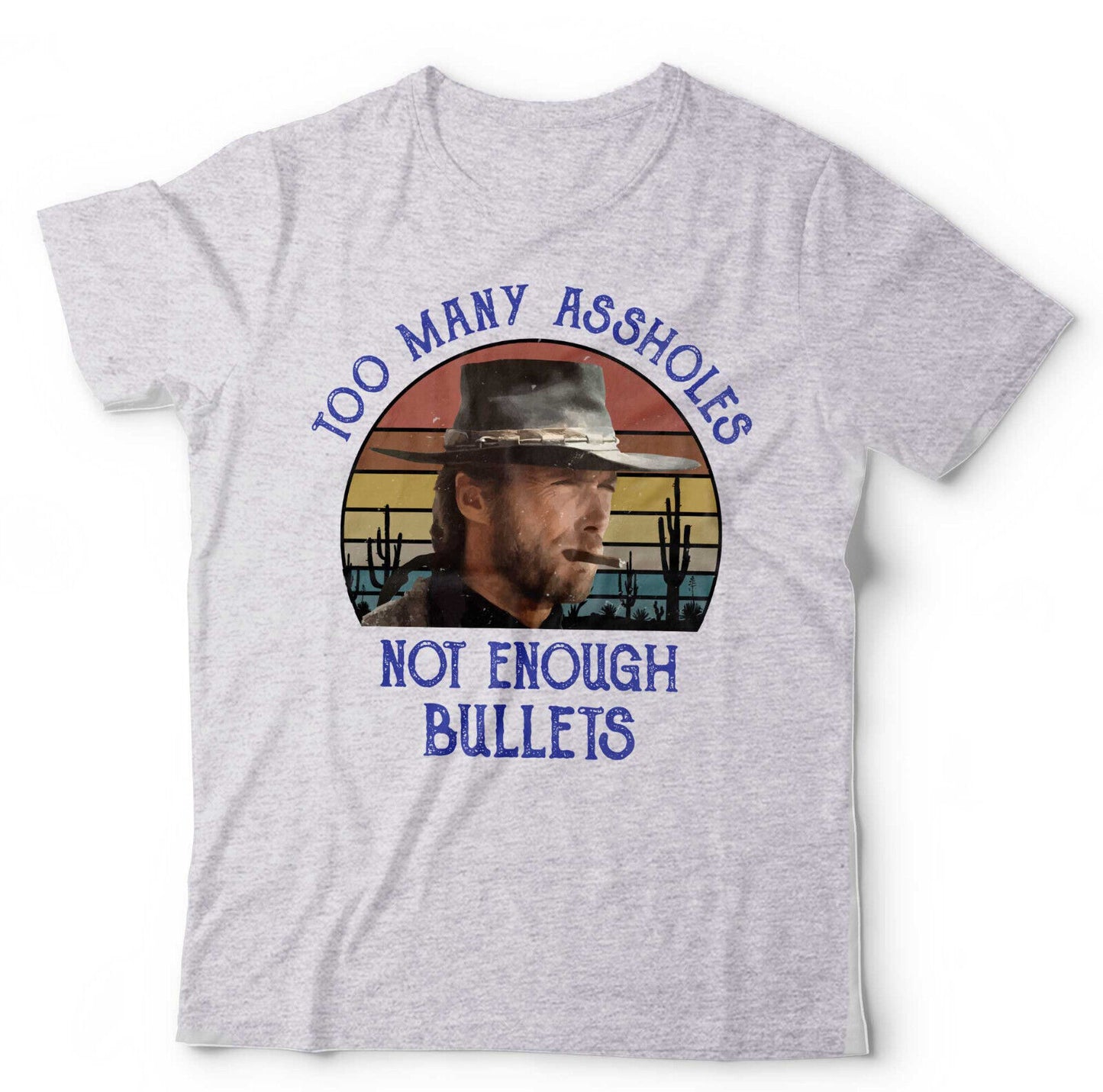 Clint Eastwood Tshirt Too Many Assholes Not Enough Bullets Unisex Western