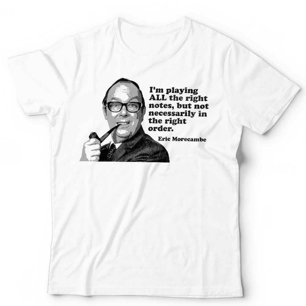 Eric Morecambe Tshirt Im Playing All The Right Notes Unisex Wise TV Funny