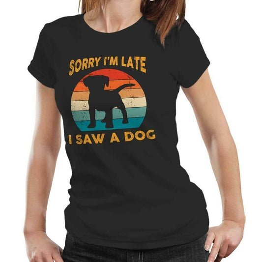 Dog Tshirt Sorry Im Late I Saw A Dog Semi Fitted Ladies Cute Funny Puppy