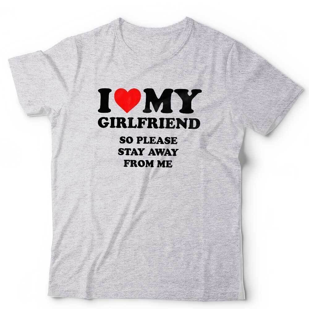 I Love My Girlfriend So Please Stay Away From Me Tshirt Unisex Valentine Funny
