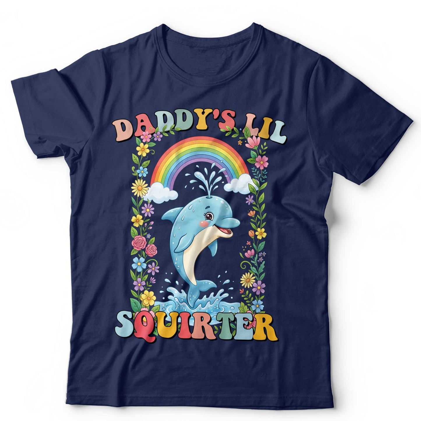 Daddys Lil Squirter Funny Dolphin T Shirt Cute Rainbow Adult Humor Meme Tee
