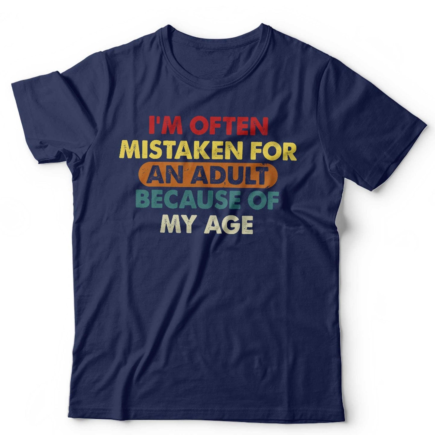 Im Often Mistaken For An Adult T Shirt Unisex Funny Birthday Humorous Slogan