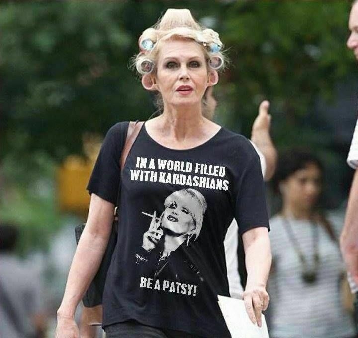 In A World Of Kardashians Be A Patsy Unisex Tshirt  Lumley Ab Fab
