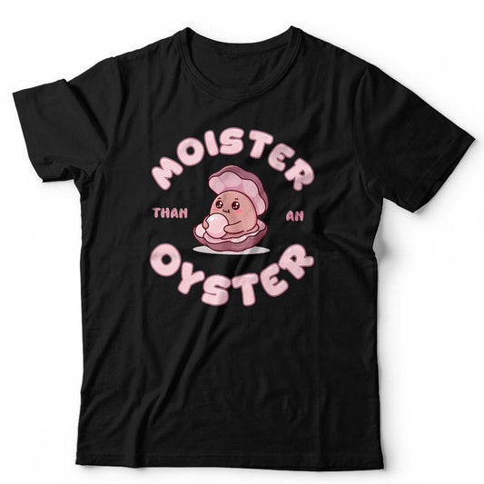 Moister Than An Oyster T Shirt Unisex Funny Adult Humour Gag Gift For Her Retro