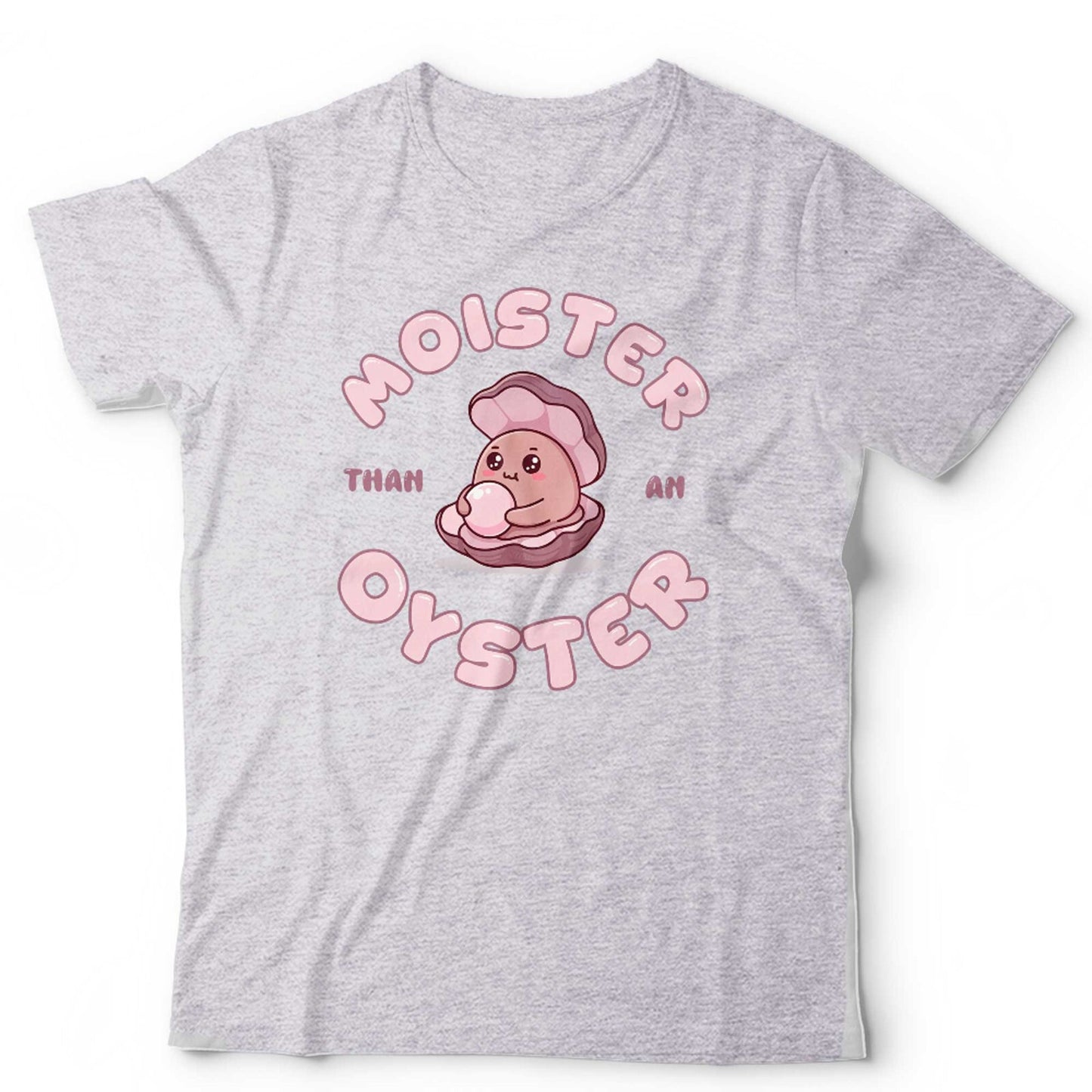Moister Than An Oyster T Shirt Unisex Funny Adult Humour Gag Gift For Her Retro