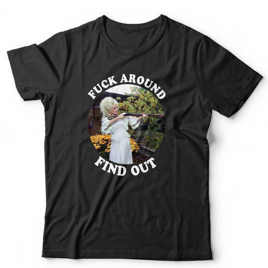 Dolly Parton Tshirt Fk Around Find Out Unisex Gun Funny Humour Stag Hen Do
