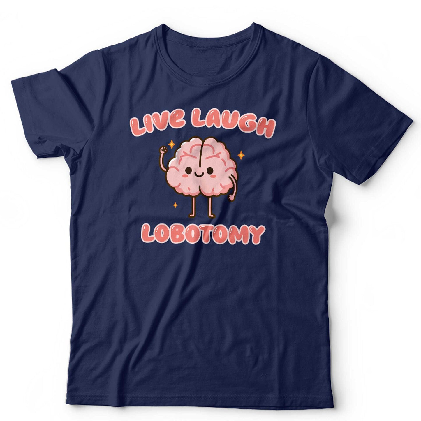 Live Laugh Lobotomy Unisex T Shirt Funny Mental Heath Depression Anxiety ADHD