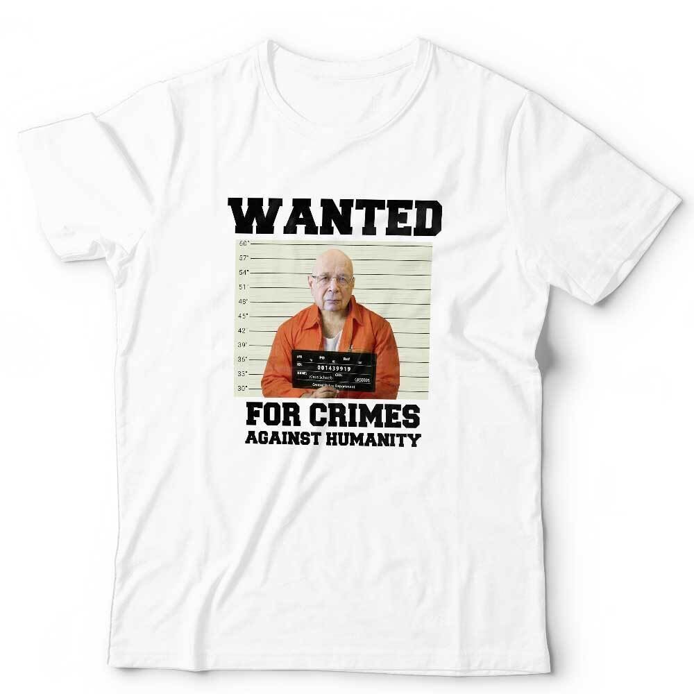 Klaus Schwab Tshirt Wanted For Crimes Against Humanity Unisex