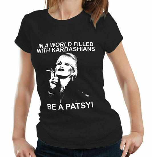 In A World Filled With Kardashians Be A Patsy Ladies Tshirt  Womens  Patsy