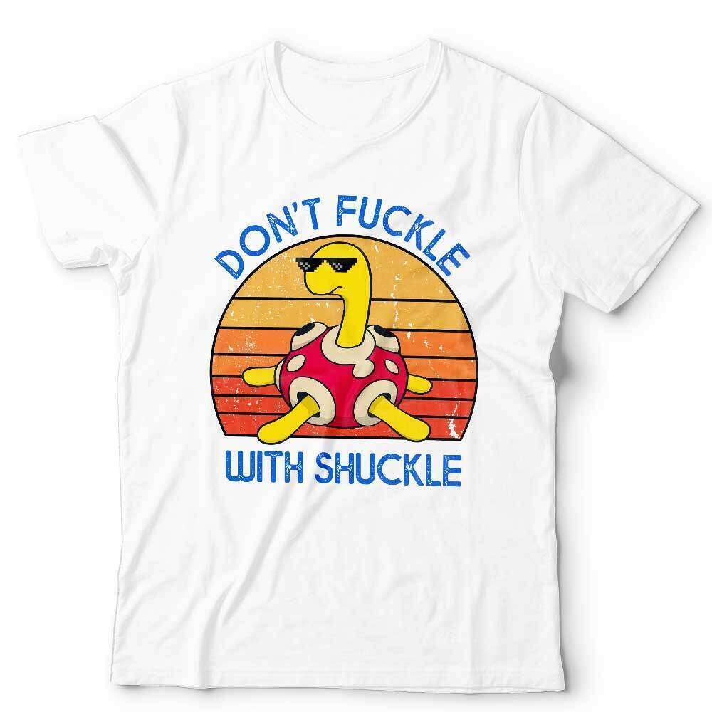 Dont Fuckle With Shuckle Tshirt Unisex Cute Funny Thug Life Anime Manga Poke