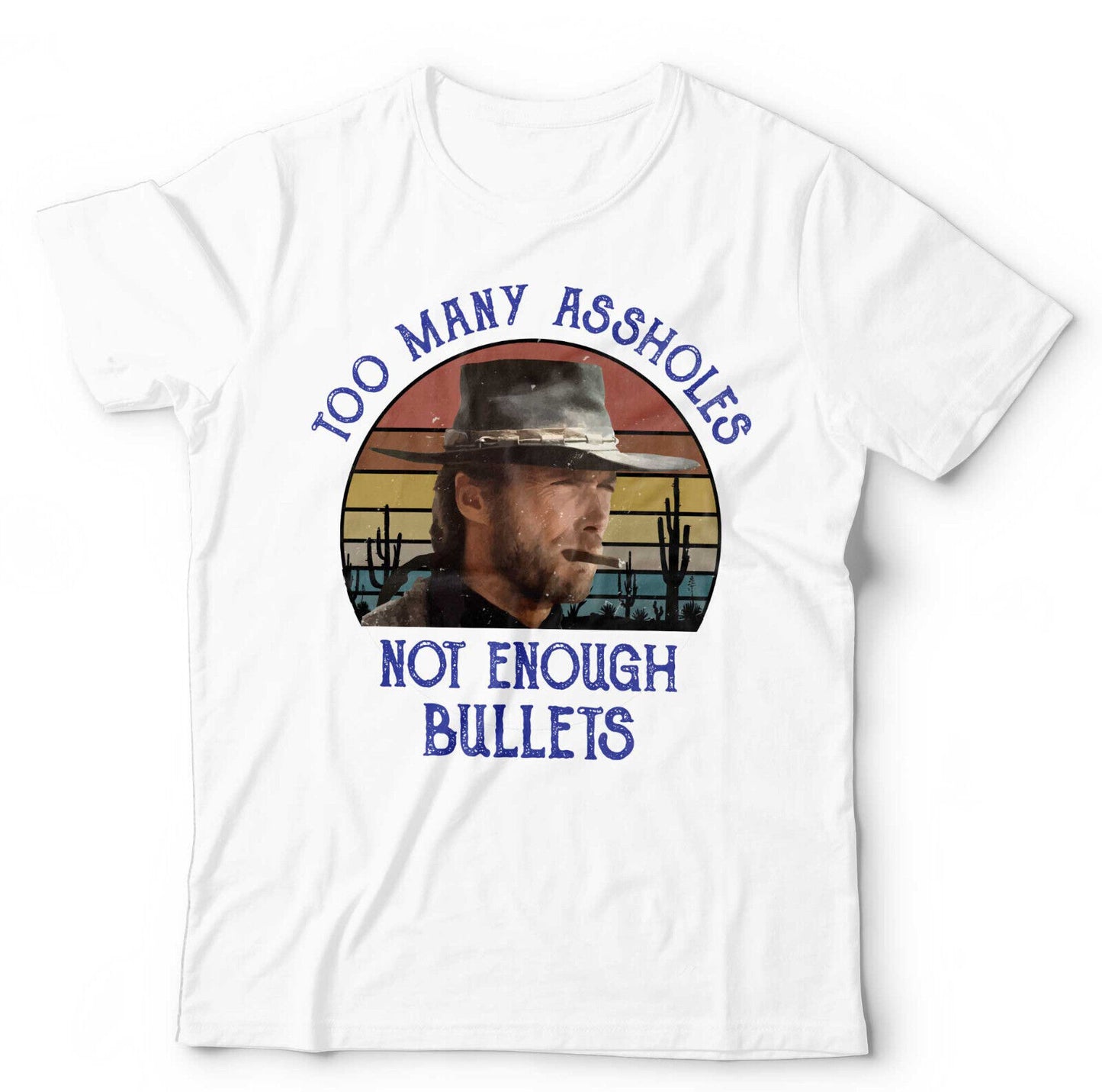 Clint Eastwood Tshirt Too Many Assholes Not Enough Bullets Unisex Western