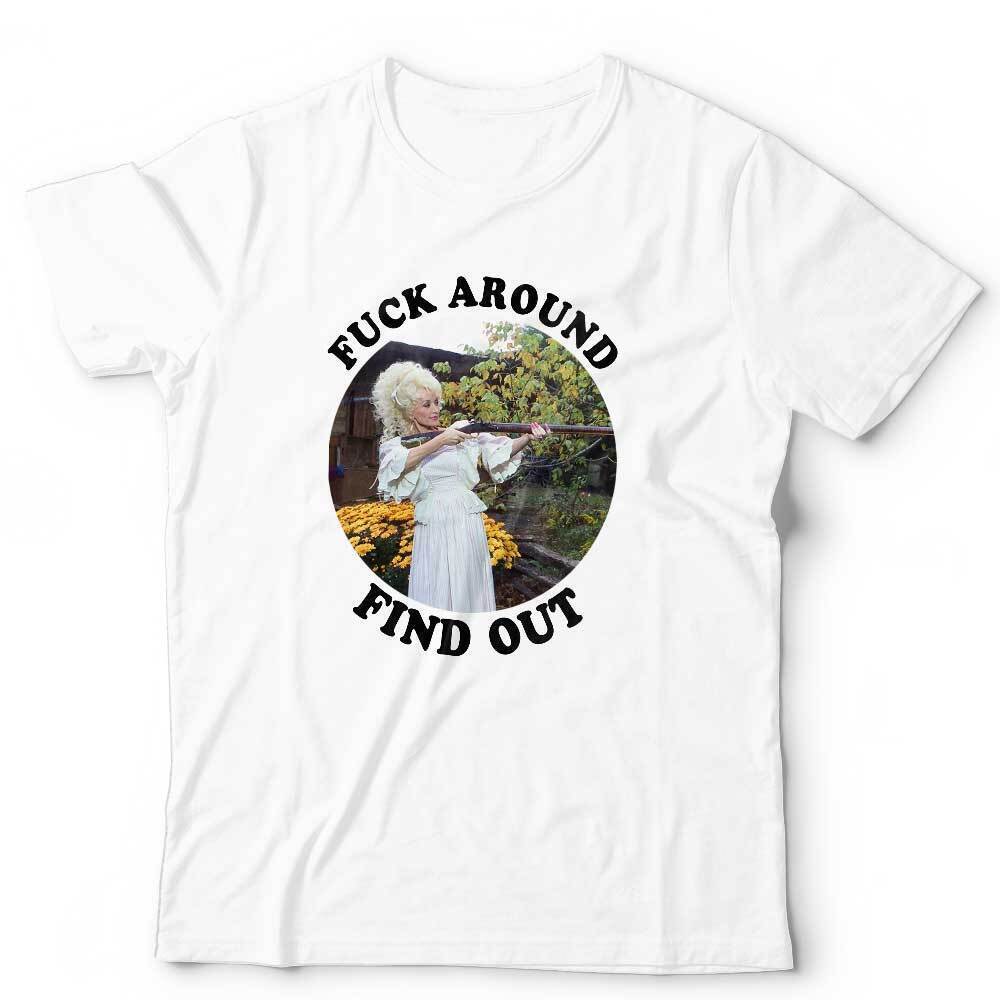 Dolly Parton Tshirt Fk Around Find Out Unisex Gun Funny Humour Stag Hen Do