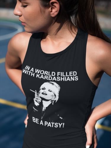 In a world filled with Kardashians be A Patsy Ladies VESTTanktop