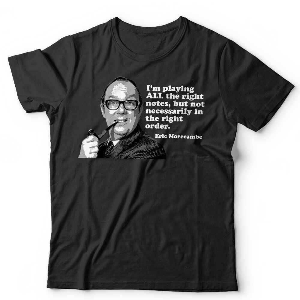 Eric Morecambe Tshirt Im Playing All The Right Notes Unisex Wise TV Funny