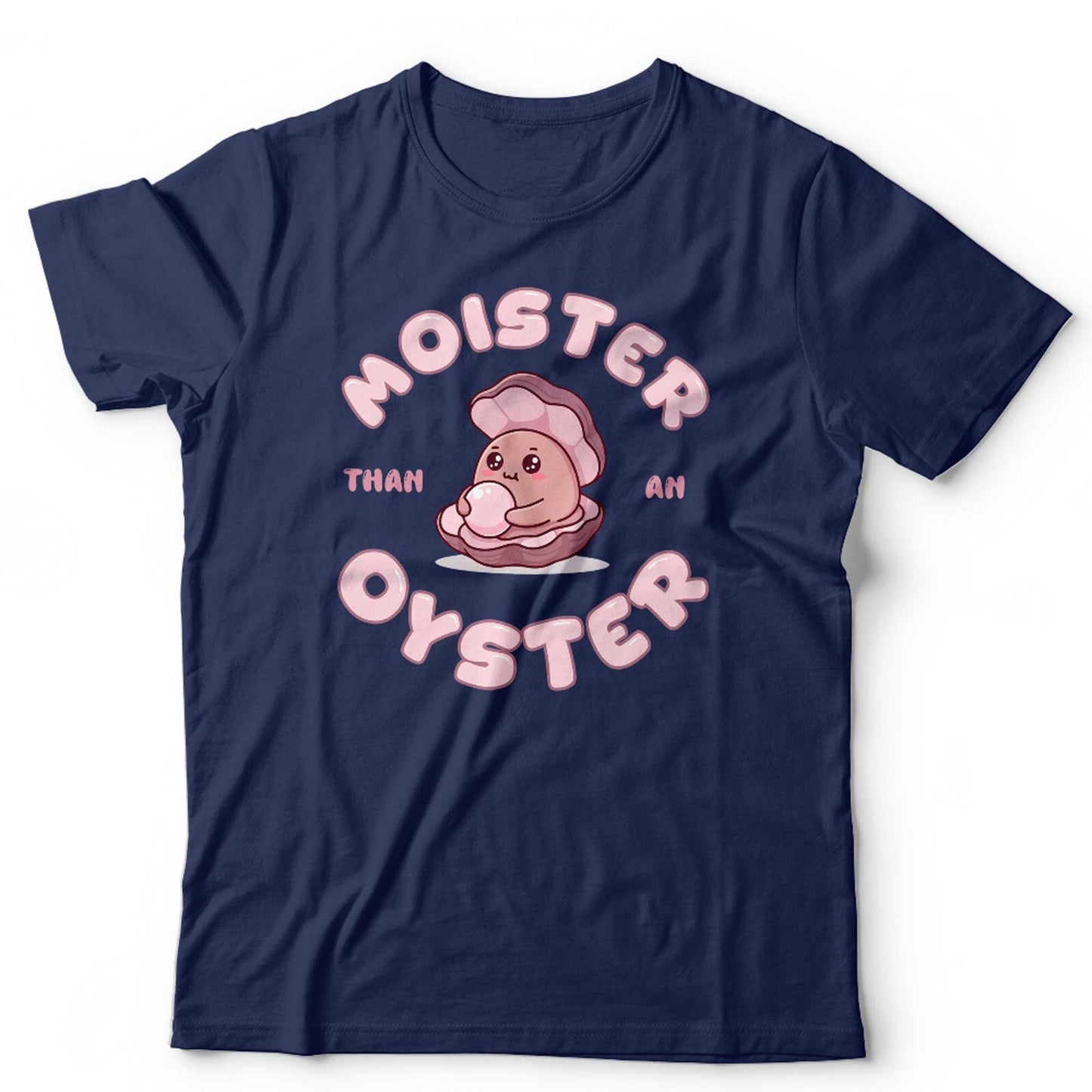 Moister Than An Oyster T Shirt Unisex Funny Adult Humour Gag Gift For Her Retro