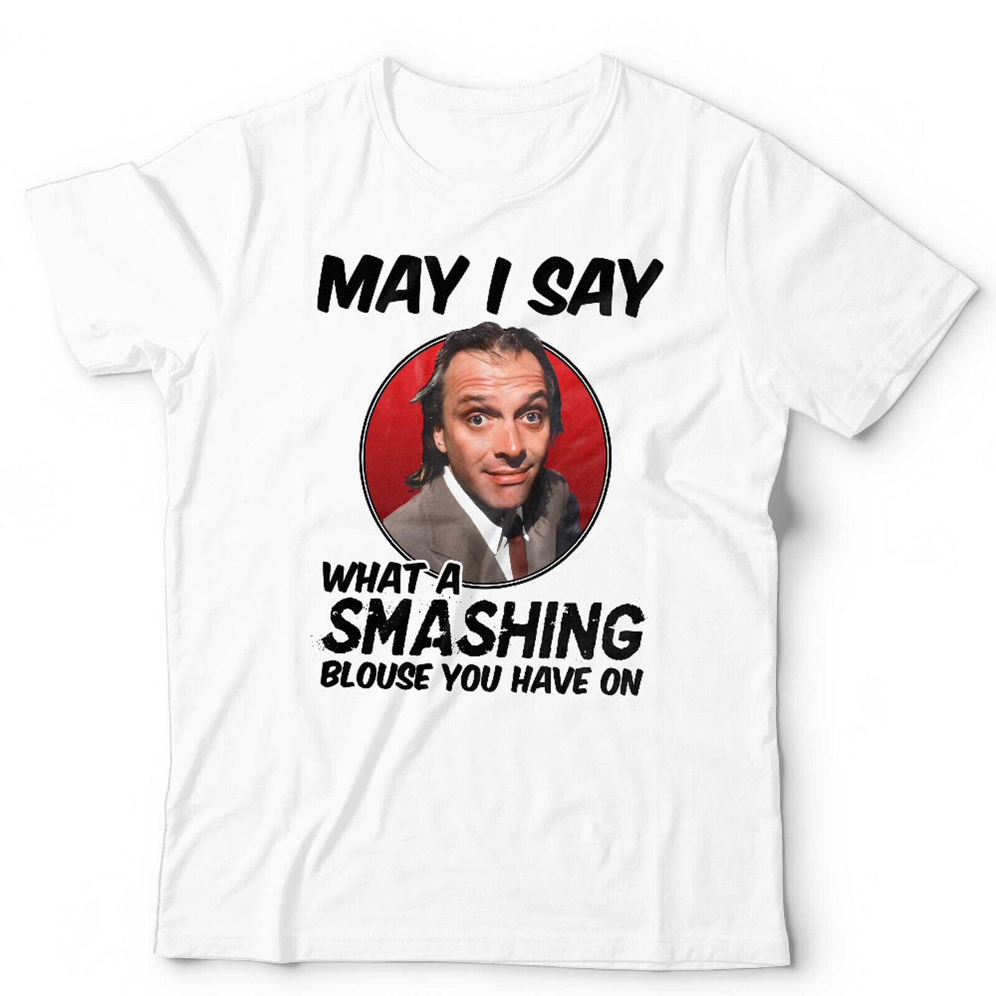 Bottom TShirt May I Say What A Smashing Blouse You Have On Unisex and Kids Funny