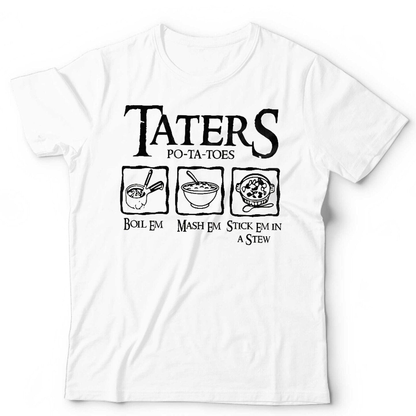 Taters Boil Em Mash Em Stck Em In A Stew Tshirt Unisex and Kids LOTR Funny Movie