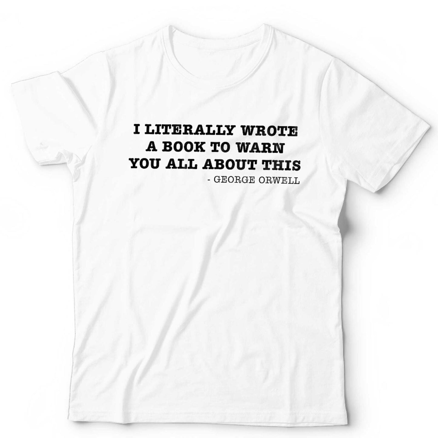 George Orwell 1984 T Shirt I Literally Wrote A Book Unisex Conspiracy Theory