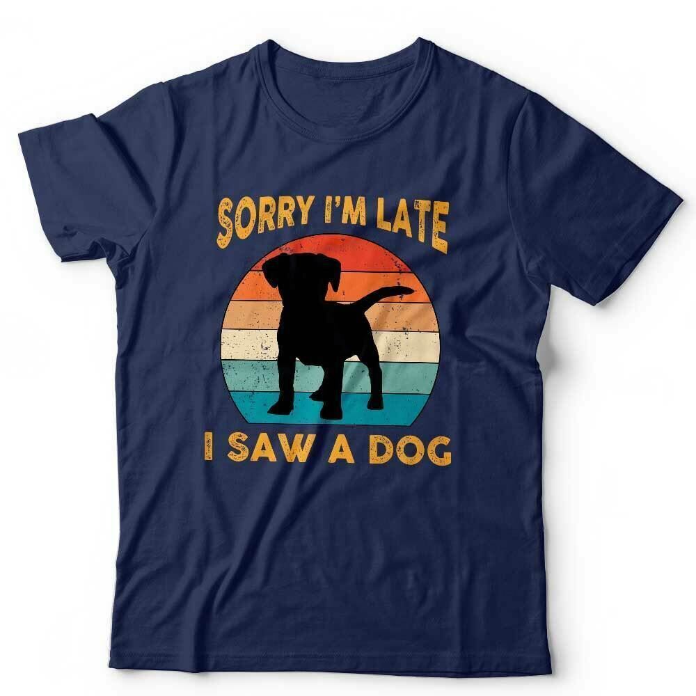 Dog Tshirt Sorry Im Late I Saw A Dog Unisex and Kids Cute Funny Puppy Vintage