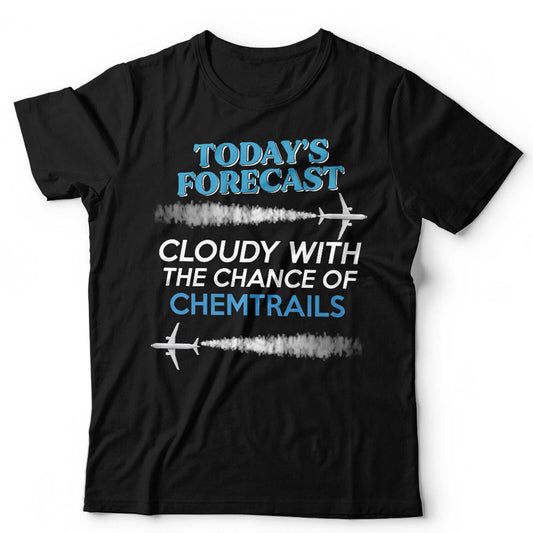 Chemtrails T Shirt Todays Forecast Unisex Funny Conspiracy Theory Climate
