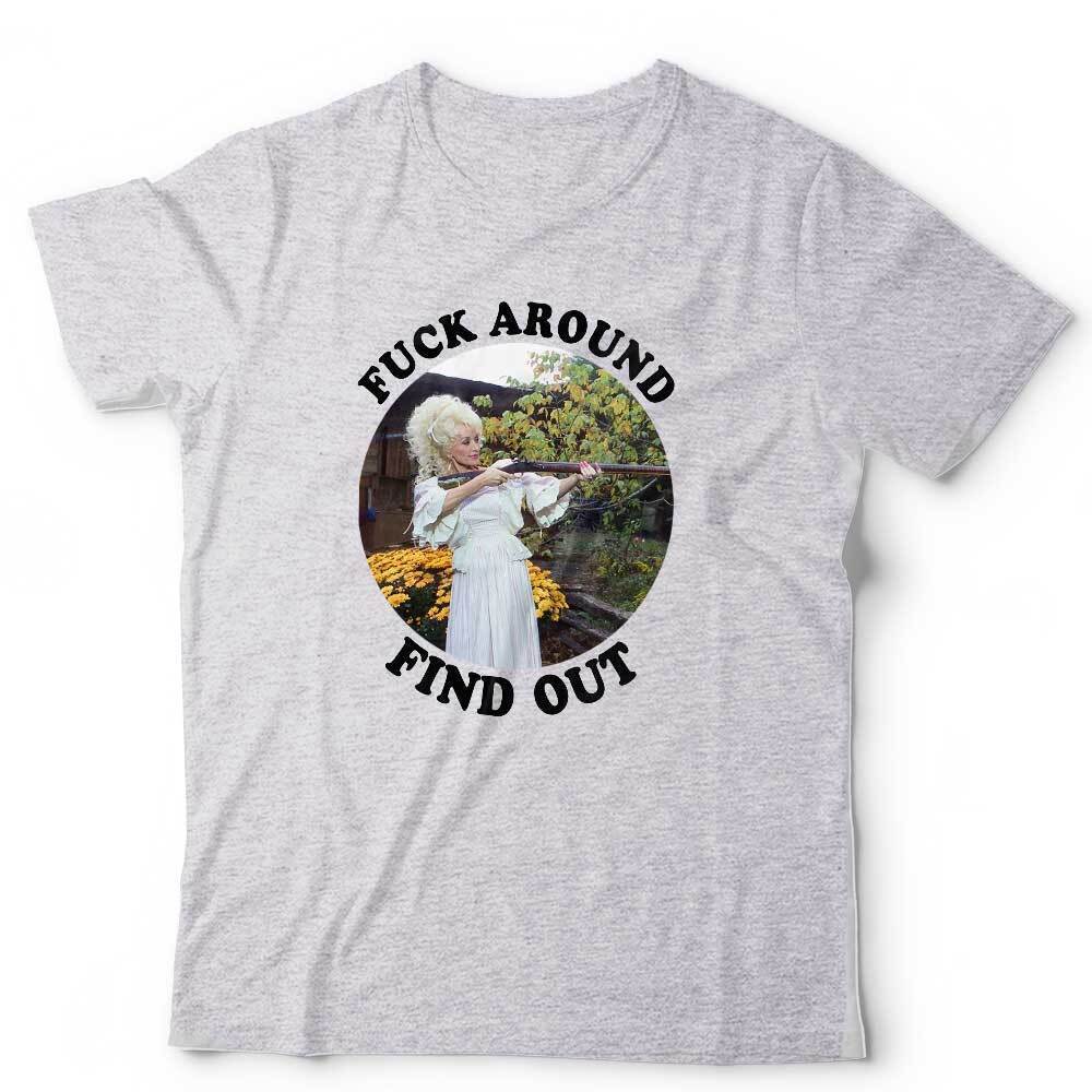 Dolly Parton Tshirt Fk Around Find Out Unisex Gun Funny Humour Stag Hen Do