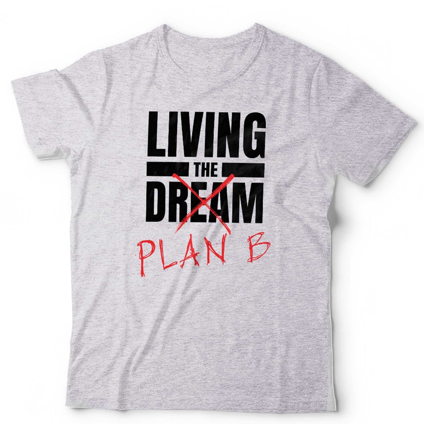 Living The Dream, Plan B Tshirt Unisex Funny Novelty Slogan Joke Gift Sarcastic