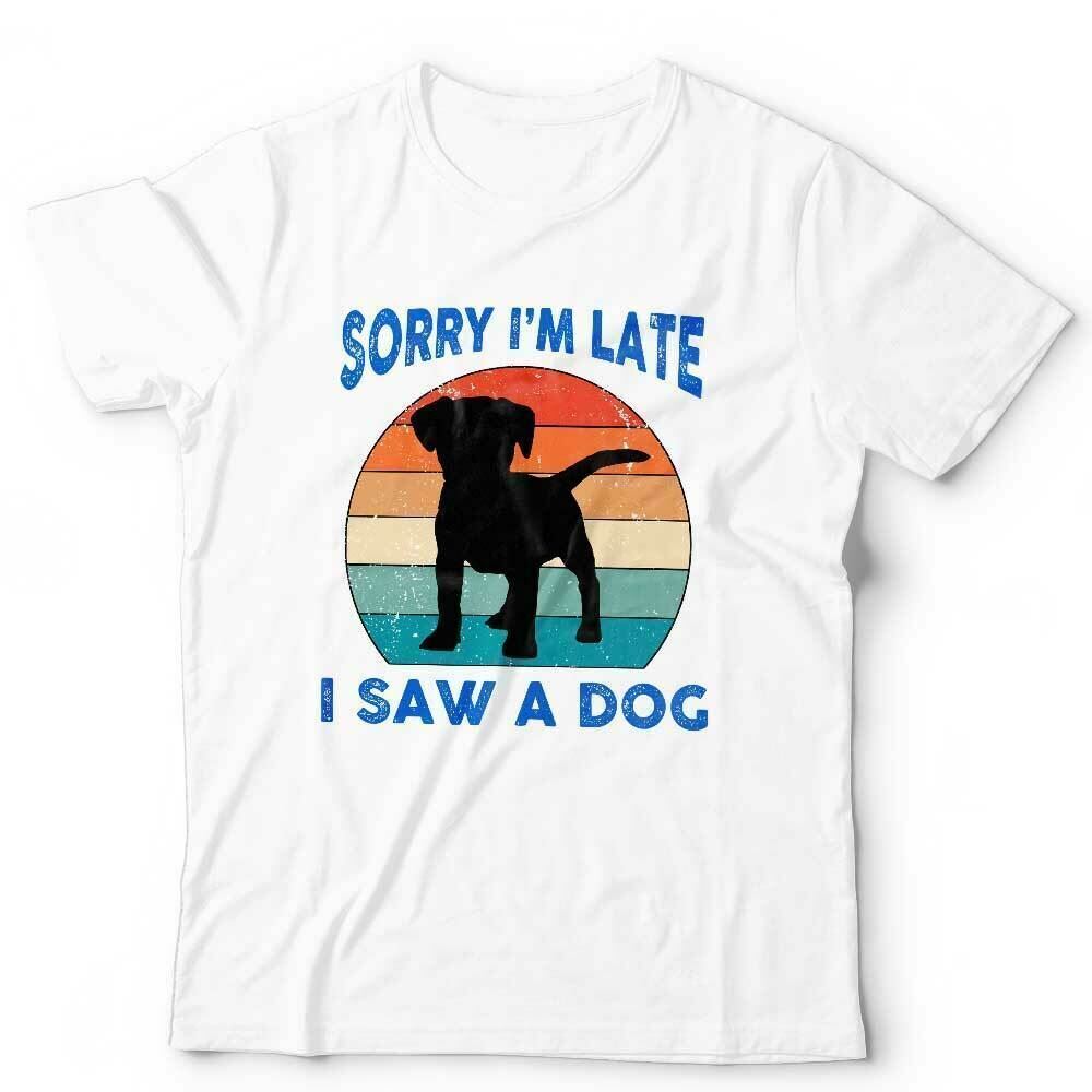 Dog Tshirt Sorry Im Late I Saw A Dog Unisex and Kids Cute Funny Puppy Vintage
