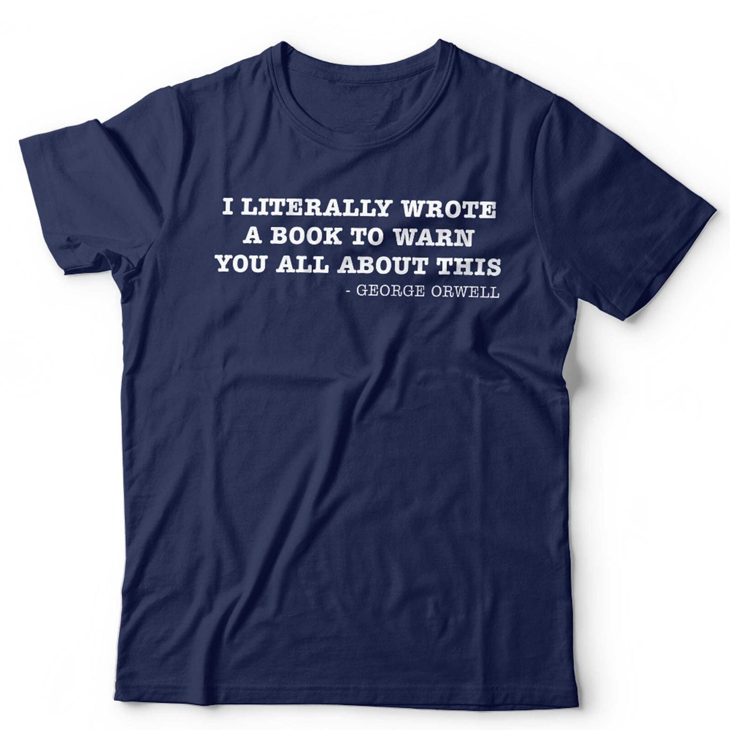 George Orwell 1984 T Shirt I Literally Wrote A Book Unisex Conspiracy Theory
