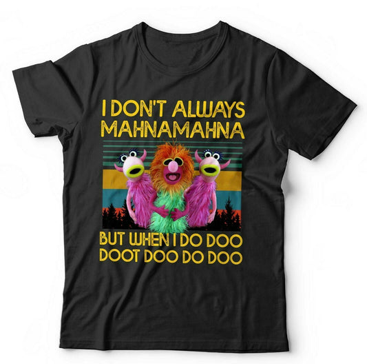 I Dont Always Mahnamahna T Shirt Unisex and Kids Funny Cute Retro Puppet VIntage