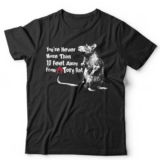 Political Tshirt Youre Never More Than 10 Feet From A Tory Rat Unisex Tories