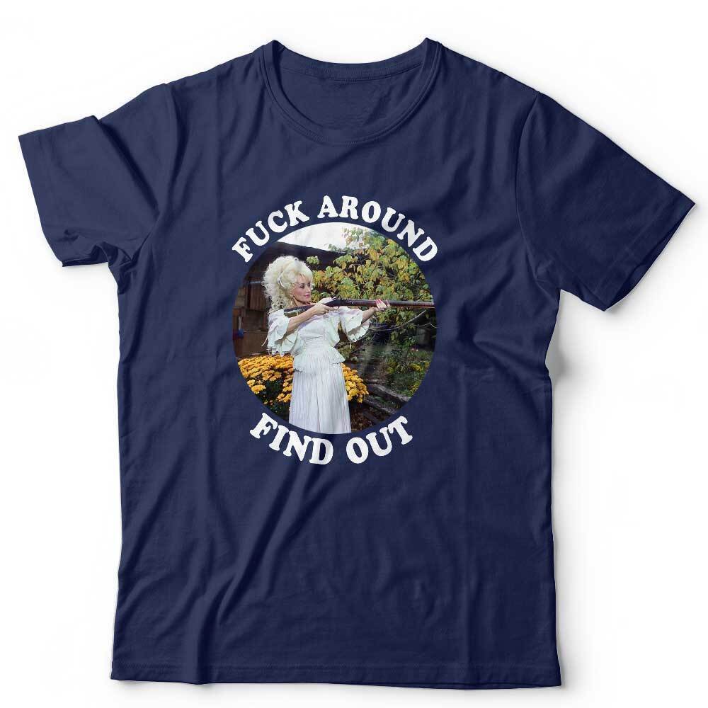 Dolly Parton Tshirt Fk Around Find Out Unisex Gun Funny Humour Stag Hen Do